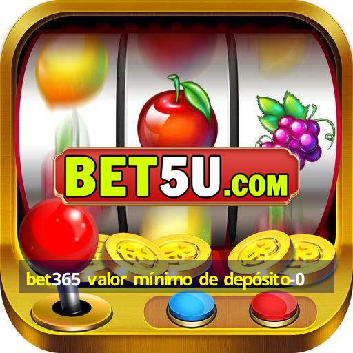 bet365 valor mínimo de depósito